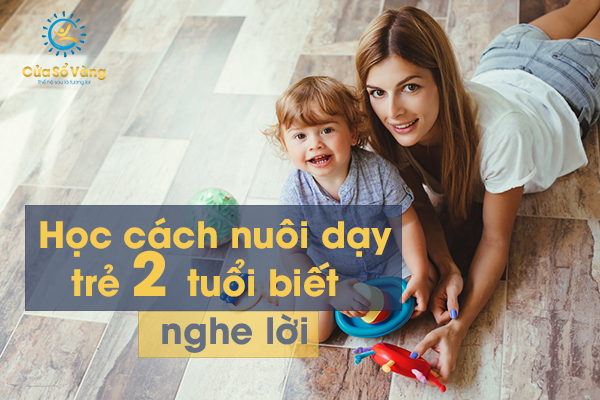 cách nuôi dạy trẻ 2 tuổi